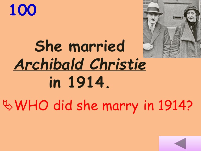 She married Archibald Christie in 1914.  100 WHO did she marry in 1914?